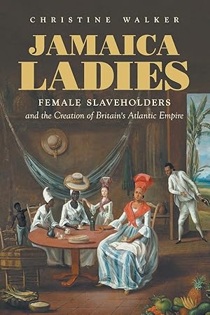 Seller image for Jamaica Ladies: Female Slaveholders and the Creation of Britain\ s Atlantic Empire for sale by moluna