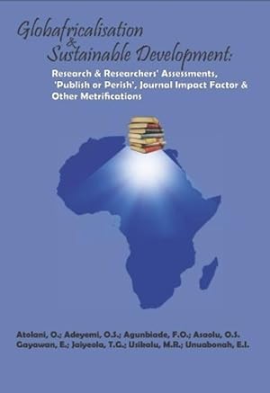 Seller image for Globafricalisation and Sustainable Development: Research and Researchers\ Assessments, \ Publish or Perish\ , Journal Impact Factor and Other Metrifications for sale by moluna