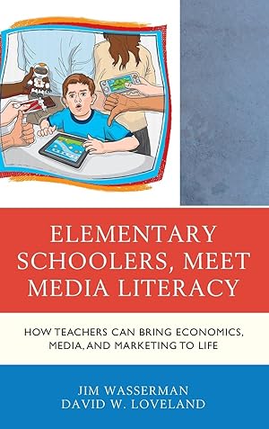 Immagine del venditore per Elementary Schoolers, Meet Media Literacy: How Teachers Can Bring Economics, Media, and Marketing to Life venduto da moluna