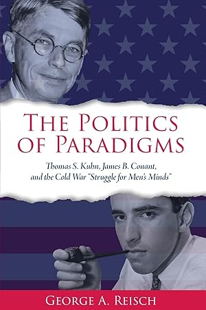 Imagen del vendedor de The Politics of Paradigms: Thomas S. Kuhn, James B. Conant, and the Cold War \ struggle for Men\ s Minds\ a la venta por moluna