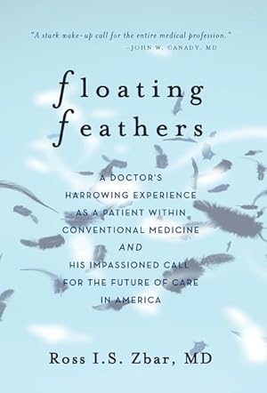 Bild des Verk�ufers f�r Floating Feathers: A Doctor\ s Harrowing Experience as a Patient Within Conventional Medicine --- and an Impassioned Call for the Future o zum Verkauf von moluna