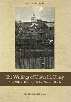 Image du vendeur pour The Writings of Oliver Olney: April 1842 to February 1843 - Nauvoo, Illinois mis en vente par moluna