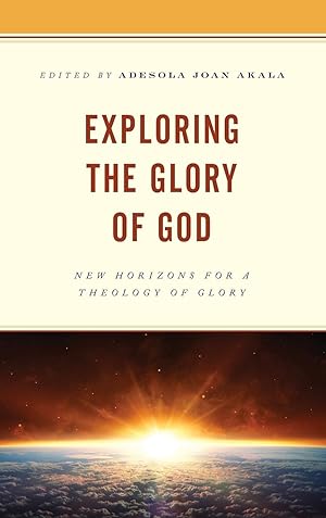 Immagine del venditore per Exploring the Glory of God: New Horizons for a Theology of Glory venduto da moluna