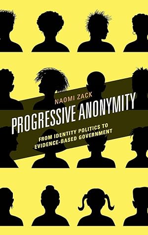 Bild des Verkufers fr Progressive Anonymity: From Identity Politics to Evidence-Based Government zum Verkauf von moluna