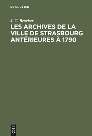 Bild des Verkufers fr Les archives de la ville de Strasbourg antrieures  1790 zum Verkauf von moluna