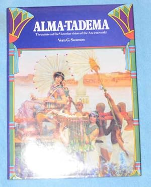 Alma-Tadema: The Painter of the Victorian Vision of the Ancient World