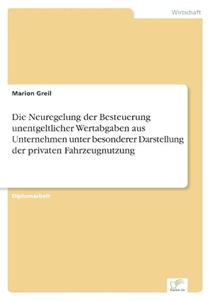 Seller image for Die Neuregelung der Besteuerung unentgeltlicher Wertabgaben aus Unternehmen unter besonderer Darstellung der privaten Fahrzeugnutzung for sale by moluna