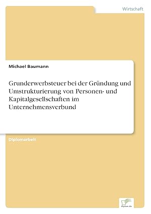 Seller image for Grunderwerbsteuer bei der Grndung und Umstrukturierung von Personen- und Kapitalgesellschaften im Unternehmensverbund for sale by moluna