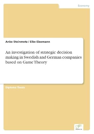 Seller image for An investigation of strategic decision making in Swedish and German companies based on Game Theory for sale by moluna