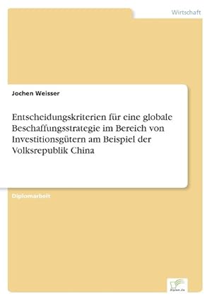 Seller image for Entscheidungskriterien fr eine globale Beschaffungsstrategie im Bereich von Investitionsgtern am Beispiel der Volksrepublik China for sale by moluna