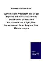 Seller image for Systematisch bersicht der Voegel Bayerns mit Rcksicht auf das oertliche und quantitavie Vorkommen der Voegel, ihre Lebensweise, ihren Zug und ihre Abaenderungen for sale by moluna