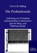 Seller image for Die Probierkunde: Anleitung zur Vornahme dokimastischer Untersuchungen der Berg- und Httenprodukte for sale by moluna