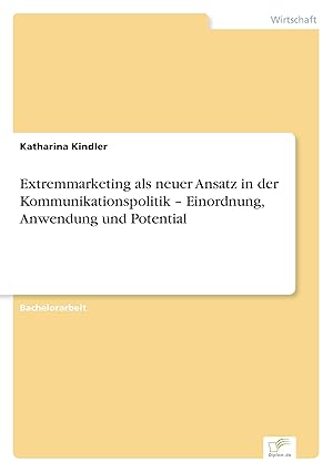 Image du vendeur pour Extremmarketing als neuer Ansatz in der Kommunikationspolitik - Einordnung, Anwendung und Potential mis en vente par moluna