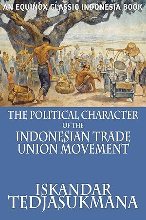 Imagen del vendedor de The Political Character of the Indonesian Trade Union Movement a la venta por moluna