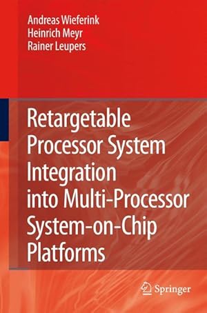 Image du vendeur pour Retargetable Processor System Integration into Multi-Processor System-on-Chip Platforms mis en vente par moluna