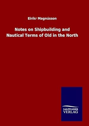 Seller image for Notes on Shipbuilding and Nautical Terms of Old in the North for sale by moluna