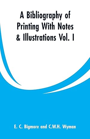 Image du vendeur pour A Bibliography of Printing with Notes & Illustrations: Vol. I mis en vente par moluna