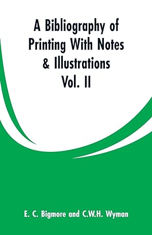 Image du vendeur pour A Bibliography of Printing with Notes & Illustrations: Vol. II mis en vente par moluna