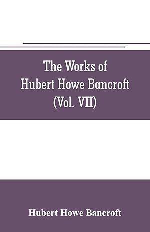 Bild des Verkufers fr The works of Hubert Howe Bancroft (Volume VII) History of the Central America (Vo. II.) 1530.-1800 zum Verkauf von moluna