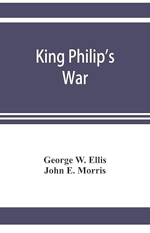 Imagen del vendedor de King Philip\ s war based on the archives and records of Massachusetts, Plymouth, Rhode Island and Connecticut, and contemporary letters and accounts, a la venta por moluna