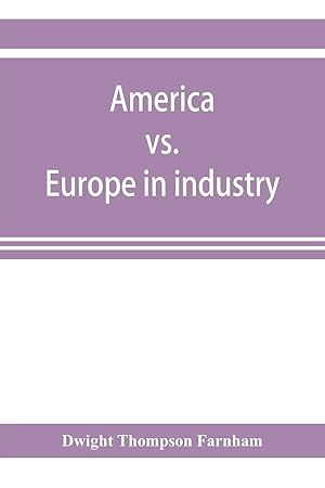 Seller image for America vs. Europe in industry a comparison of industrial policies and methods of management for sale by moluna