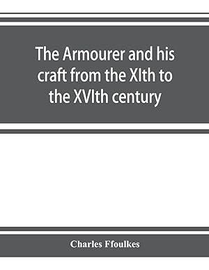 Bild des Verkufers fr The armourer and his craft from the XIth to the XVIth century zum Verkauf von moluna