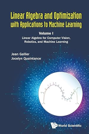 Immagine del venditore per Linear Algebra and Optimization with Applications to Machine Learning - Volume I: Linear Algebra for Computer Vision, Robotics, and Machine Learning venduto da moluna