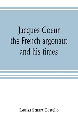 Imagen del vendedor de Jacques Coeur, the French argonaut, and his times a la venta por moluna