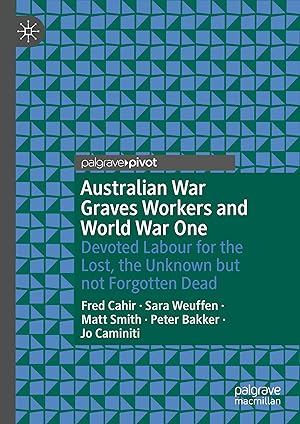 Bild des Verkufers fr Australian War Graves Workers and World War One: Devoted Labour for the Lost, the Unknown But Not Forgotten Dead zum Verkauf von moluna