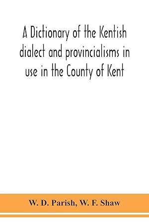 Immagine del venditore per A dictionary of the Kentish dialect and provincialisms in use in the County of Kent venduto da moluna