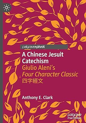 Bild des Verkufers fr A Chinese Jesuit Catechism: Giulio Aleni\ s Four Character Classic &#22235&#23383&#32147&#25991 zum Verkauf von moluna