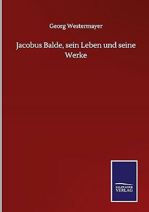 Bild des Verkufers fr Jacobus Balde, sein Leben und seine Werke zum Verkauf von moluna