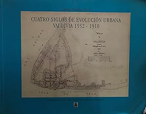 Imagen del vendedor de Cuatro siglos de evolucin urbana : Valdivia 1552-1910 a la venta por Librera Monte Sarmiento