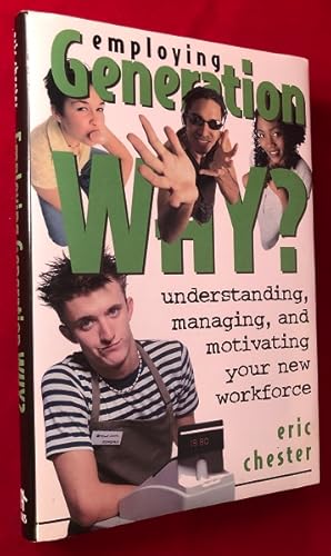 Immagine del venditore per Employing Generation Why? Understanding, Managing, and Motivating Your New Workforce (SIGNED 1ST) venduto da Back in Time Rare Books, ABAA, FABA