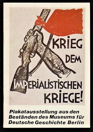Krieg dem imperialistischen Kriege! Plakatausstellung aus d. Beständen d. Museums für Deutsche Ge...