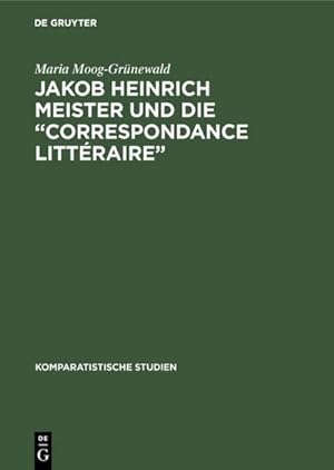 Bild des Verkäufers für Jakob Heinrich Meister und die "Correspondance littéraire" : Ein Beitrag zur Aufklärung in Europa zum Verkauf von AHA-BUCH GmbH