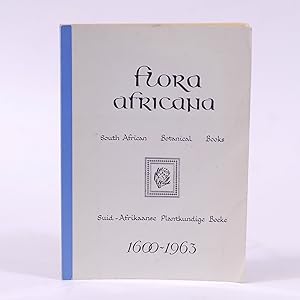Flora Africana. South African Botanical Books / Suid-Afrikaanse Plantkundige Boeke 1600-1963 /