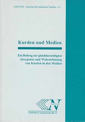 Kurden und Medien : Ein Beitrag zur gleichberechtigten Akzeptanz und Wahrnehmung von Kurden in de...