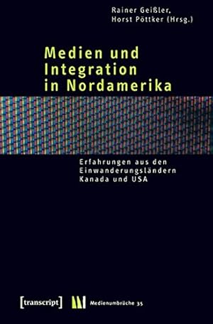 Bild des Verkufers fr Medien und Integration in Nordamerika : Erfahrungen aus den Einwanderungslndern Kanada und USA. Medienumbrche ; Bd. 35 zum Verkauf von nika-books, art & crafts GbR