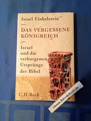 Das vergessene Königreich : Israel und die verborgenen Ursprünge der Bibel. Israel Finkelstein ; ...