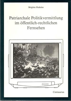 Patriarchale Politikvermittlung im öffentlich-rechtlichen Fernsehen (Feministische Theorie und Po...