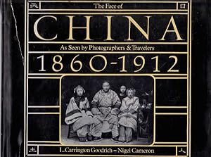 The Face of China: As Seen By Photographers and Travelers 1860-1912