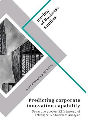 Bild des Verkufers fr Predicting corporate innovation capability. Proactive process KPIs instead of retrospective business analysis zum Verkauf von AHA-BUCH GmbH