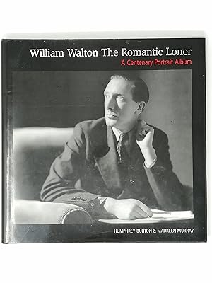 Immagine del venditore per William Walton: The Romantic Loner. A Centenary Portrait Album. venduto da ROBIN SUMMERS BOOKS LTD