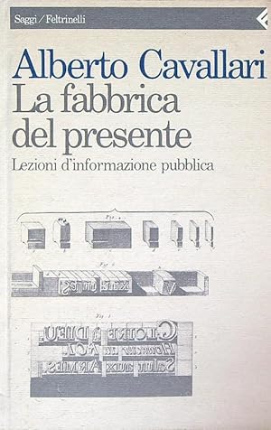 Bild des Verkufers fr La fabbrica del presente: lezioni d'informazione pubblica zum Verkauf von Librodifaccia