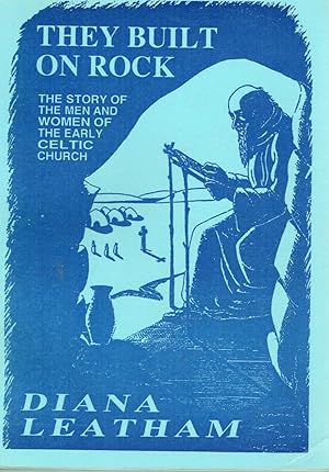 Imagen del vendedor de They Built on Rock: Story of How the Men and Women of the Celtic Church Carried Light to the People Who Dwelt in the Dark Ages a la venta por Vedic Book Services