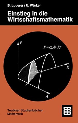 Seller image for Einstieg in die Wirtschaftsmathematik. Mit anwendungsorientierten Beispielen und bungsaufgaben mit Lsungen. Teubner-Studienbcher : Mathematik. for sale by Antiquariat Thomas Haker GmbH & Co. KG