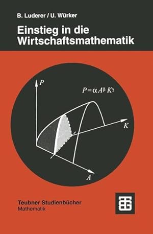 Seller image for Einstieg in die Wirtschaftsmathematik : mit anwendungsorientierten Beispielen und bungsaufgaben mit Lsungen. Teubner-Studienbcher : Mathematik. for sale by Antiquariat Thomas Haker GmbH & Co. KG