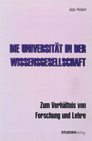 Die Universität in der Wissensgesellschaft : zum Verhältnis von Forschung und Lehre. [Hrsg. vom S...