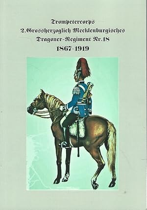 Trompetercorps 2. Grossherzoglich Mecklenburgisches Dragoner-Regiment Nr. 18. 1867-1919. Mit Tite...